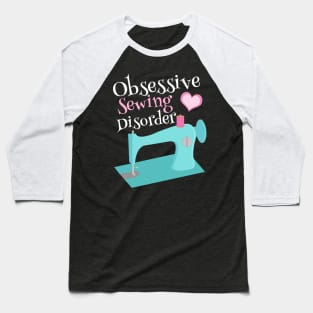 Funny Obsessive Sewing Disorder Baseball T-Shirt